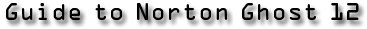 Guide to Norton Ghost 12